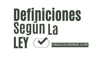 creacionessh.com  - DEFINICIONES SEGÚN LA LEY