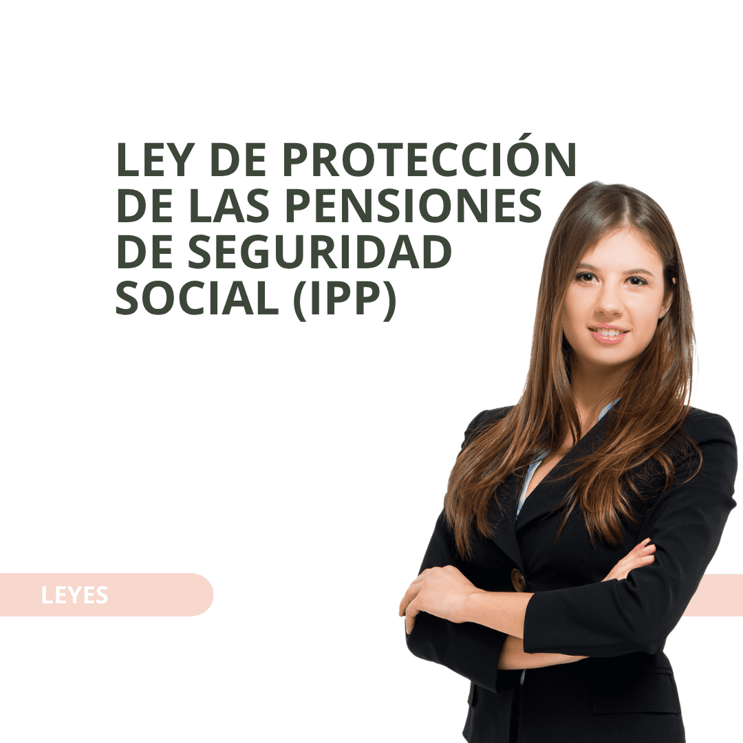 LEY DE PROTECCIÓN DE LAS PENSIONES DE SEGURIDAD SOCIAL (IPP)